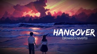 HANGOVER FULL SONG  SlowedReverb  SB LOFI MUSIC 🎶 [upl. by Morice]