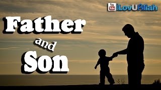 Father And Son ᴴᴰ  Emotional Hadith  Bilal Assad [upl. by Htiel]