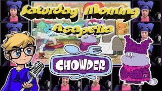 CHOWDER Theme  Saturday Morning Acapella [upl. by Luthanen]