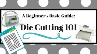 A Beginners Basic Guide Die Cutting 101 [upl. by Ehling]