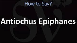 How to Pronounce Antiochus Epiphanes CORRECTLY [upl. by Guenzi556]