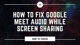 How to Fix Google Meet Audio Issue While Presenting Screen [upl. by Suidaht770]