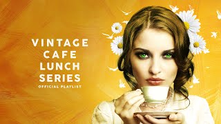 Vintage Café Lunch Time Series  Lounge Music [upl. by Nerag]