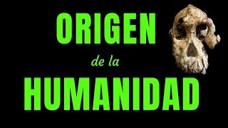 EL ORIGEN DE LA HUMANIDAD [upl. by Arakat]