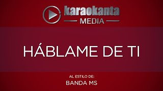 Karaokanta  Banda MS  Háblame de ti [upl. by Ralph]