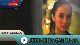 Raffi amp Bella  Jodoh di tangan Tuhan  Official Video [upl. by Jarret276]