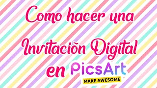 Como hacer una invitación digital en PicsArt [upl. by Manvel]