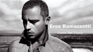 Eros Ramazzotti  Fuoco Nel Fuoco  Lyrics [upl. by Anni]