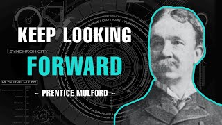 Keep Looking Forward  Prentice Mulford [upl. by Puduns]