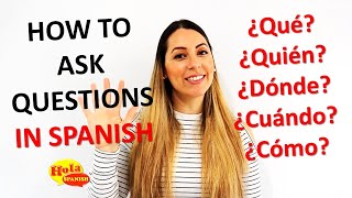 How to Ask Questions in Spanish What Who When Where How [upl. by Chet]