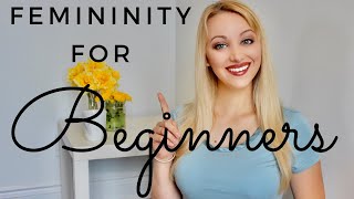 How to be more FEMININE as a BEGINNER [upl. by Ayalahs848]