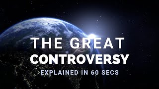 The Great Controversy Explained in 60 Seconds  Knowing the times [upl. by Nirej]