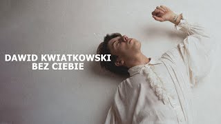 Dawid Kwiatkowski  Bez Ciebie Tekst [upl. by Leasia]