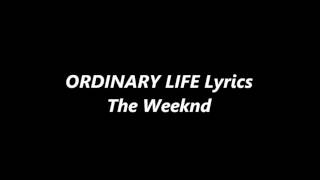 The Weeknd  Ordinary Life Lyrics [upl. by Eserehc]