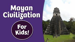 Mayan Civilization for Kids [upl. by Echikson]