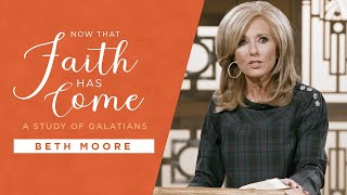 Now That Faith Has Come  A Study of Galatians  Beth Moore [upl. by Fenny]