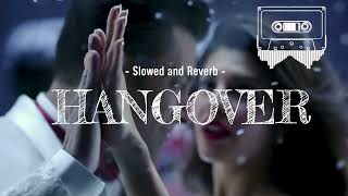 Hangover  Slowed and Reverb  Song [upl. by Christabelle]