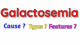 Galactosemia  Cause  Types  Features  Diagnosis Treatment [upl. by Adnohsel]