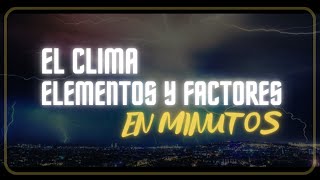 EL CLIMA ELEMENTOS Y FACTORES CLIMÁTICOS en minutos [upl. by Dyraj520]