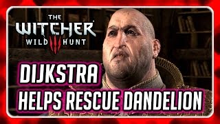 Witcher 3 🌟 Dijkstra Helps Geralt Rescue Dandelion [upl. by Undis]