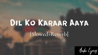 Dil Ko Karaar Aaya  SlowedReverbLofi  Yasser desai  Neha Kakkar SongtravellerfrancisAudioLyrics [upl. by Etnuahc]