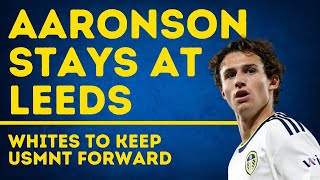 AARONSON STAYS  Huge Leeds United Transfer Update [upl. by Adlesirc]