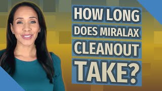 How long does MiraLAX cleanout take [upl. by Devon]