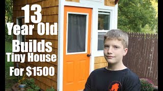 Adults take note 13 year old builds a Tiny House for only 1500 [upl. by Cross809]