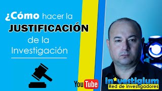 👉¿Cómo hacer la JUSTIFICACIÓN de la Investigación [upl. by Airehs]