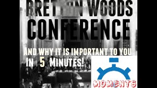 THE BRETTON WOODS CONFERENCE and why it is important to you in 5 minutes [upl. by Dayle]