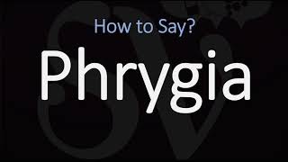 How to Pronounce Phrygia CORRECTLY [upl. by Martreb]