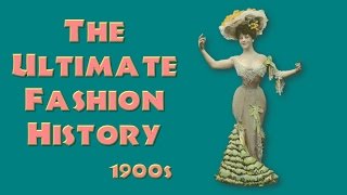 THE ULTIMATE FASHION HISTORY The 1900s [upl. by Etnoek]