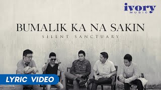 Silent Sanctuary  Bumalik Ka Na Sakin Official Lyric Video [upl. by Wheaton]