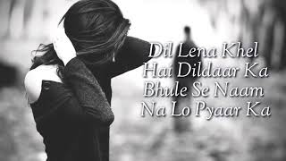 Dil Lena Khel hai dildaar ka Lyrics song Sad song [upl. by Elison]