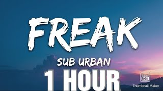 Sub Urban  Freak Lyrics 1 HOUR [upl. by Yendis]