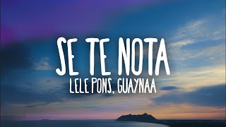 Lele Pons amp Guaynaa  Se Te Nota LetraLyrics [upl. by Norramic]