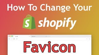 Tutorial How To Change Your Shopify Website Favicon  Step by Step 2018 Guide [upl. by Ytirahs]