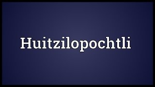 Huitzilopochtli Meaning [upl. by Kusin]