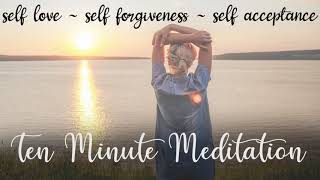 Self love  Self Forgiveness  Self Acceptance  10 minute guided meditation [upl. by Miguel]