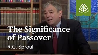 The Significance of Passover Kingdom Feast with RC Sproul [upl. by Abram950]