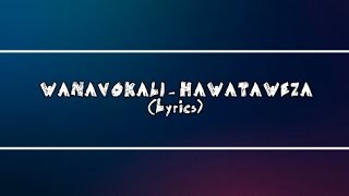 Wanavokali  Hawataweza Lyrics Video [upl. by Annaig833]