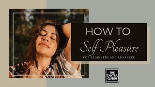 How to Self Pleasure For Beginners and Advanced [upl. by Meyeroff]