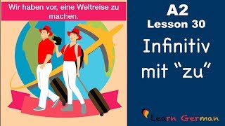 A2  Lesson 30  Infinitiv mit quotzuquot  InfinitivSätze  German for beginners [upl. by Eissahc307]