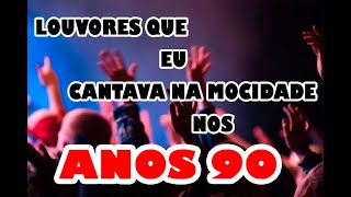 Louvores que eu cantava na mocidade nos anos 90 [upl. by Emelina]