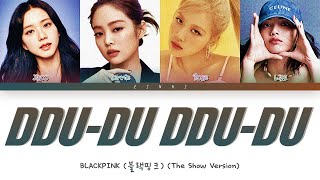 BLACKPINK 블랙핑크  quotDDUDU DDUDUquot THE SHOW Version Lyrics Color Coded Lyrics [upl. by Oiluig]