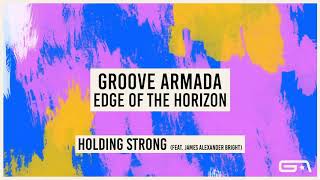 Groove Armada  Holding Strong feat James Alexander Bright Official Audio [upl. by Nytsirc]