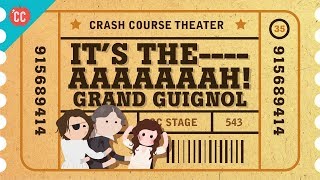 The Horrors of the Grand Guignol Crash Course Theater 35 [upl. by Aylmar717]