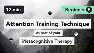 Attention Training Technique ATT in Metacognitive Therapy Beginner 5 [upl. by Eetnod]