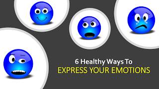 6 Healthy Ways to Express Your Emotions [upl. by Malonis598]