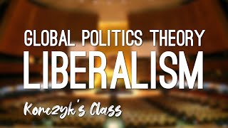 What is Liberalism in Global Politics [upl. by Timothea981]